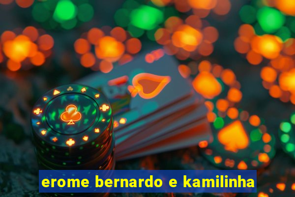 erome bernardo e kamilinha